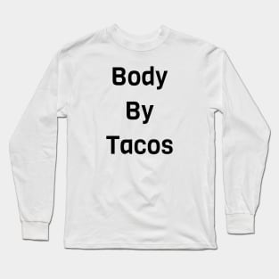 Body By Tacos Long Sleeve T-Shirt